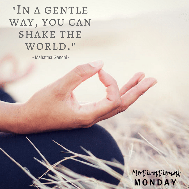 Motivational Monday - In a gentle way, you can shake the world.