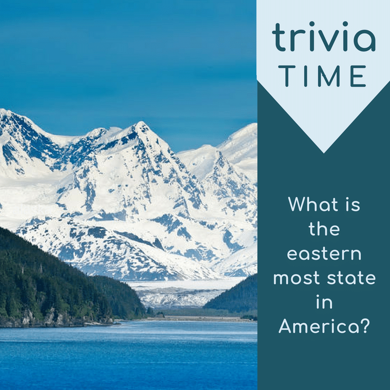 Trivia time - What is the easter most state in America?